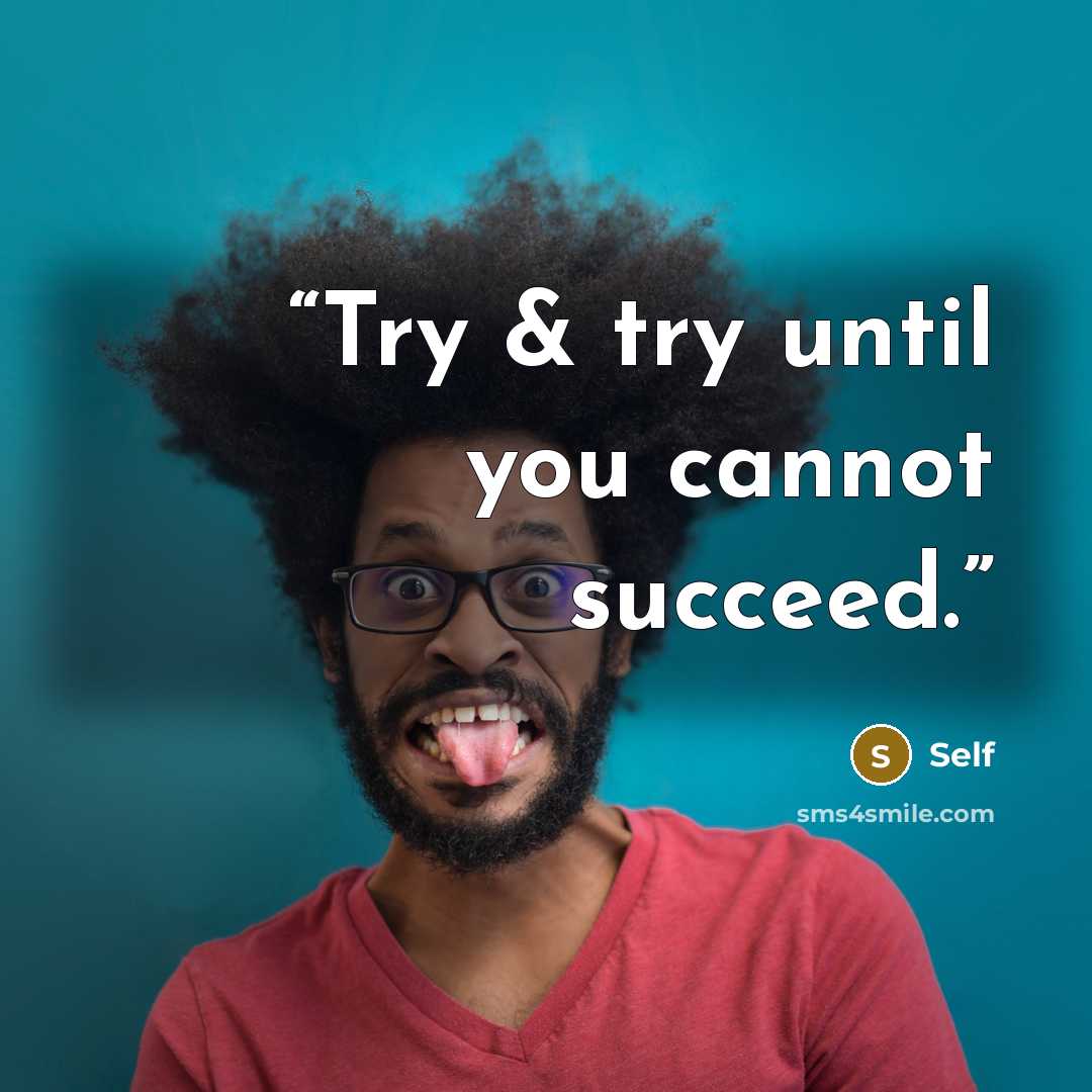 “Try & try until you cannot succeed.” quote by Self