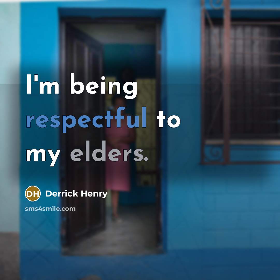 “I'm being respectful to my elders.” quote by Derrick Henry