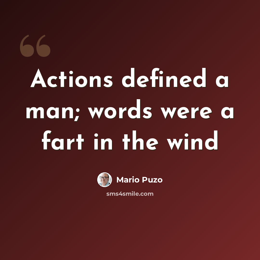 “Actions defined a man; words were a fart in the wind” quote by Mario Puzo