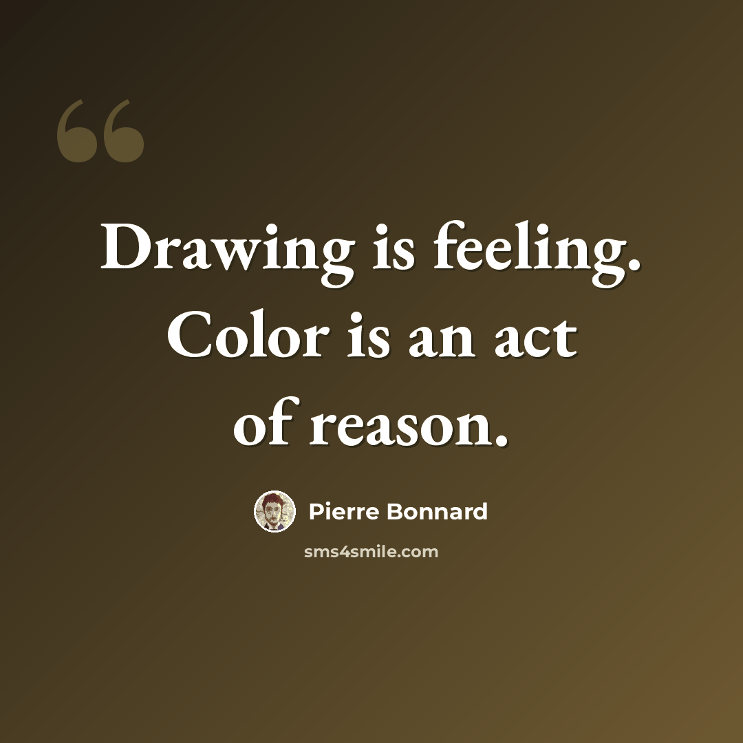 “Drawing is feeling. Color is an act of reason.” quote by Pierre Bonnard