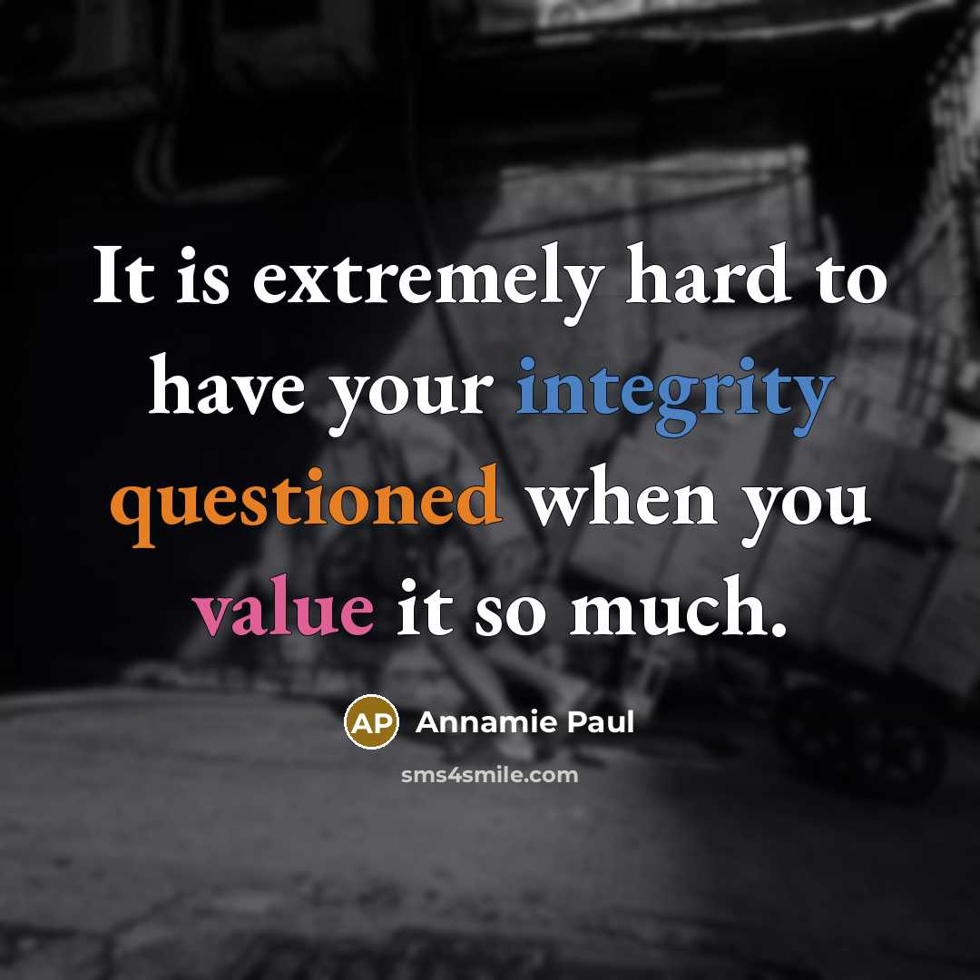 “It is extremely hard to have your integrity questioned when you value it so much.” quote by Annamie Paul