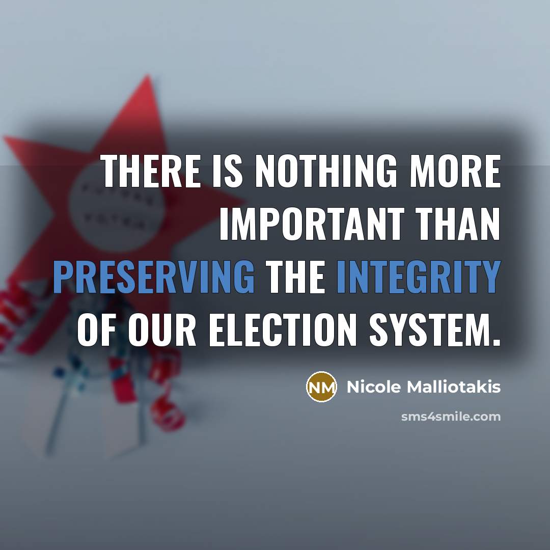 “There is nothing more important than preserving the integrity of our election system.” quote by Nicole Malliotakis