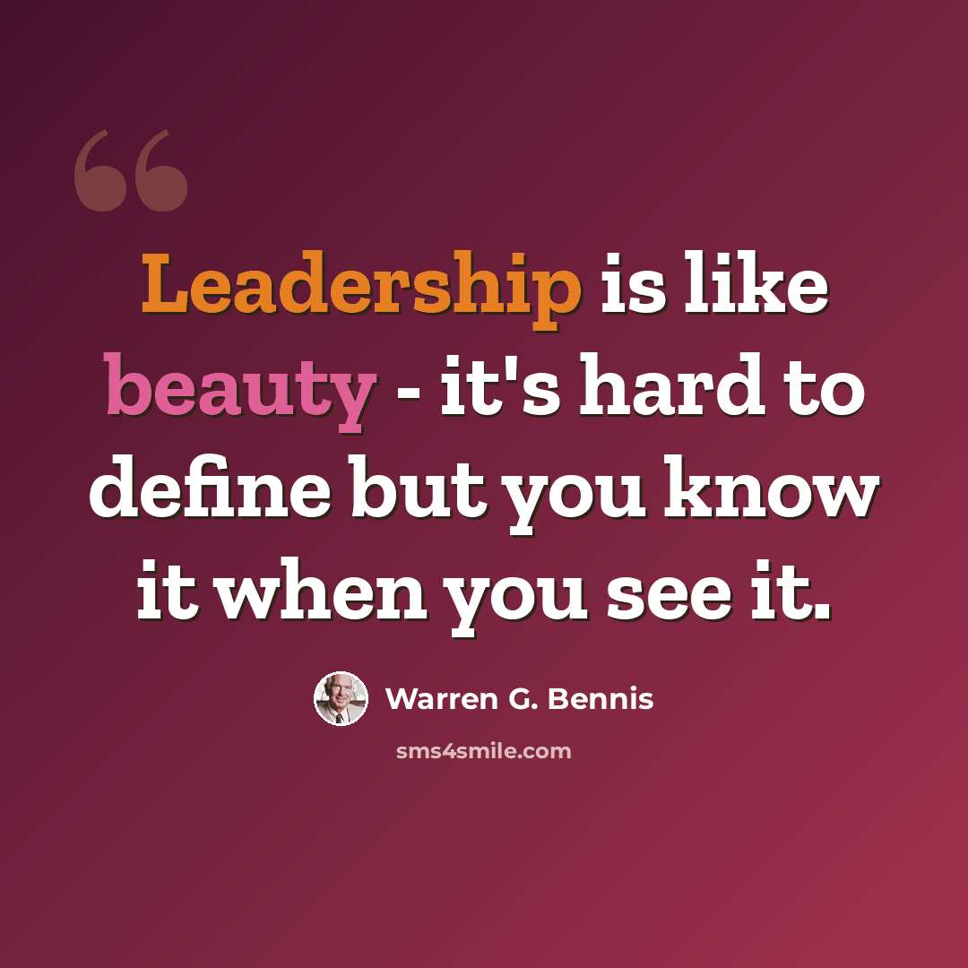 “Leadership is like beauty - it's hard to define but you know it when you see it.” quote by Warren G. Bennis