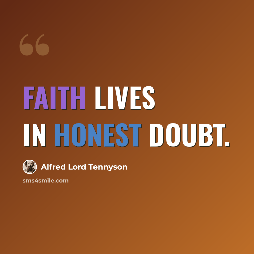 “Faith lives in honest doubt.” quote by Alfred Lord Tennyson