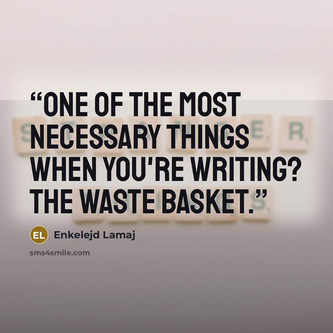 “One of the most necessary things when you're writing? The waste basket.” quote by Enkelejd Lamaj