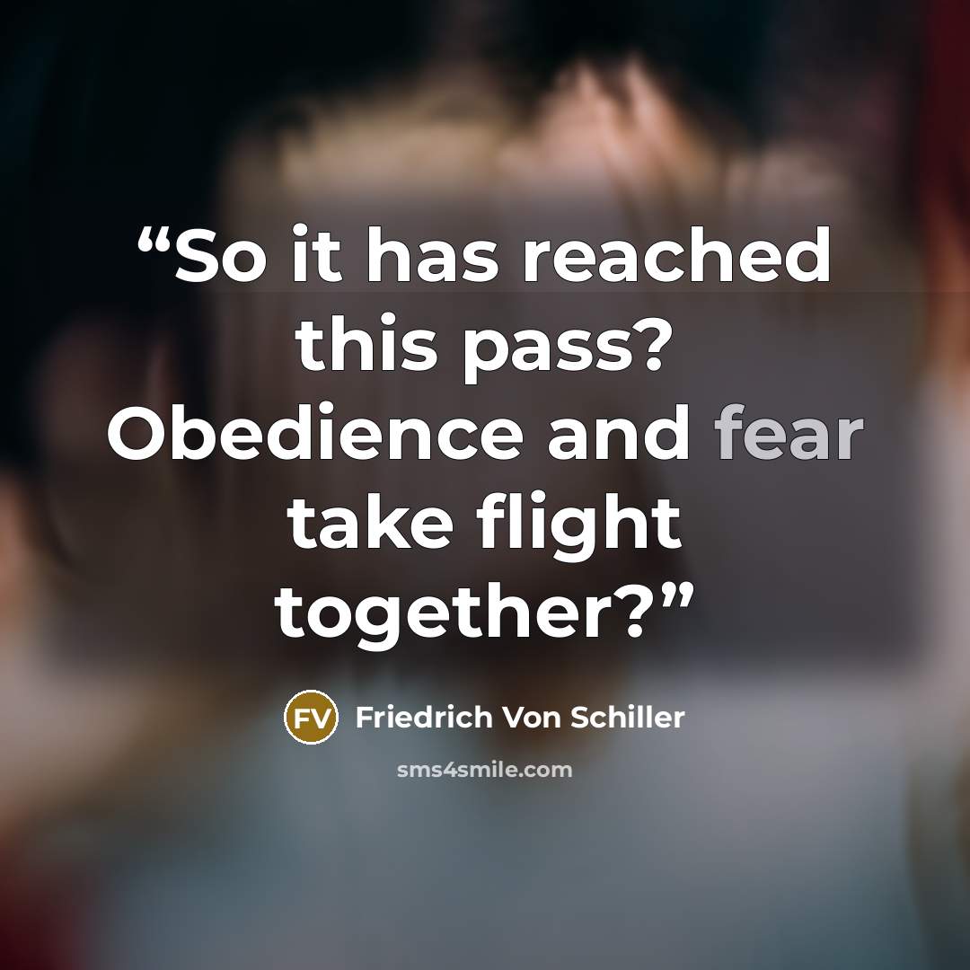 “So it has reached this pass? Obedience and fear take flight together?” quote by Friedrich von Schiller
