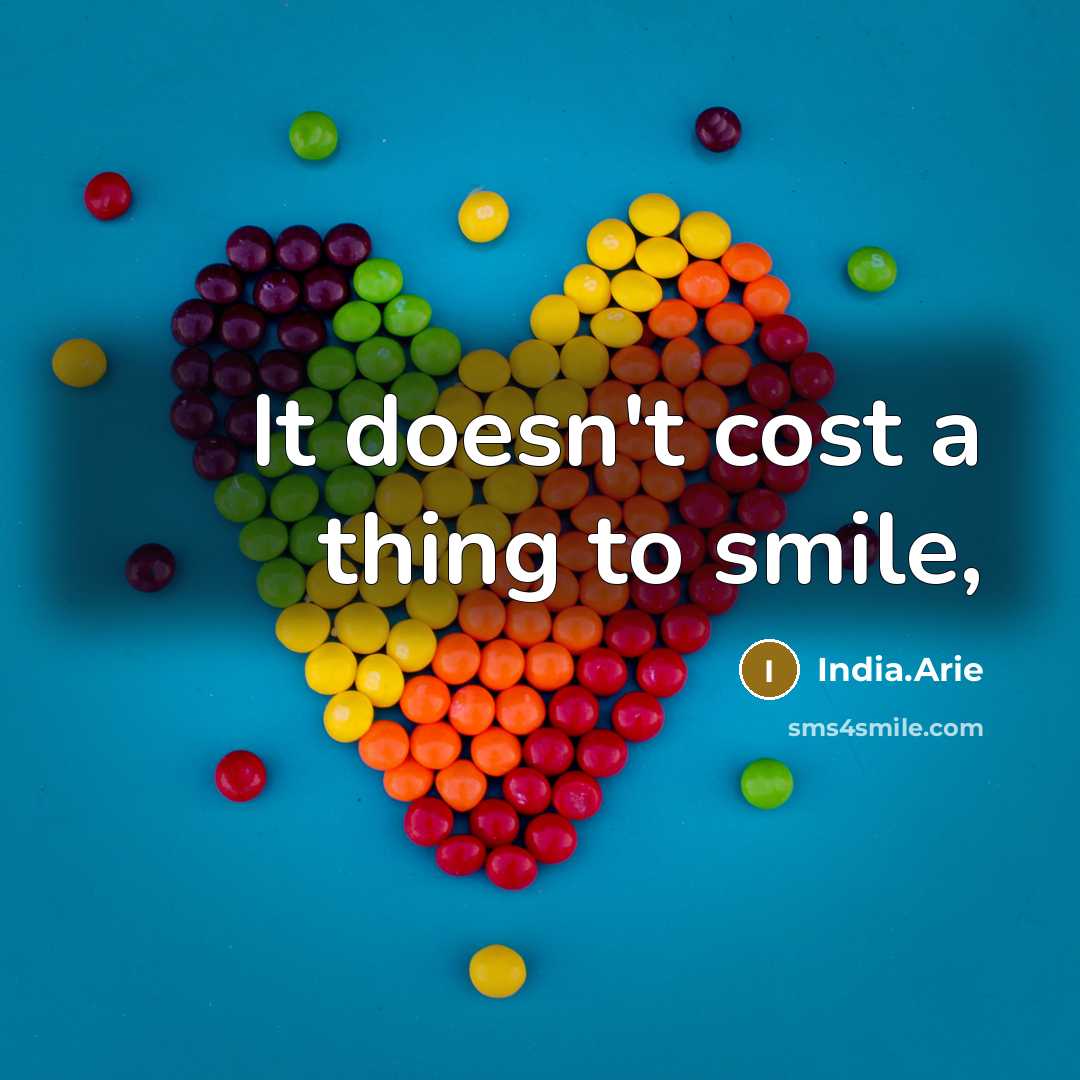 “It doesn't cost a thing to smile,” quote by India.Arie