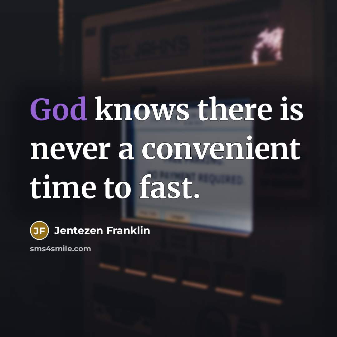 “God knows there is never a convenient time to fast.” quote by Jentezen Franklin