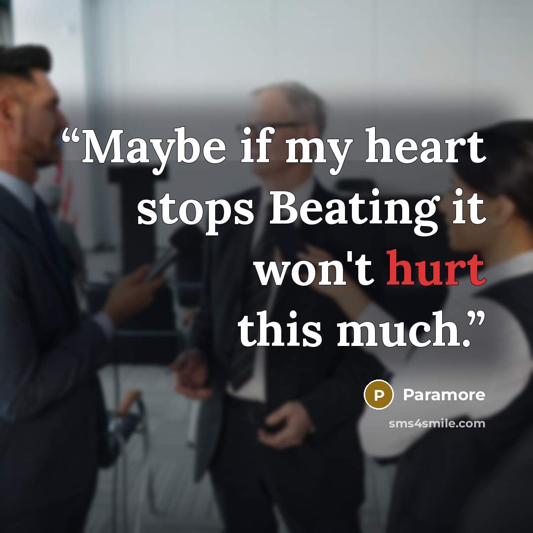 “Maybe if my heart stops Beating it won't hurt this much.” quote by Paramore