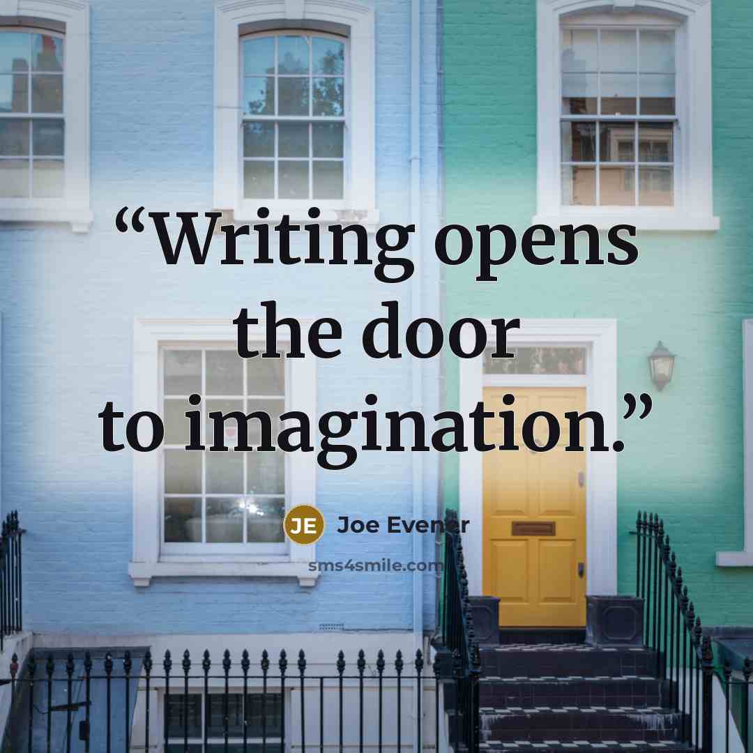 “Writing opens the door to imagination.” quote by Joe Evener
