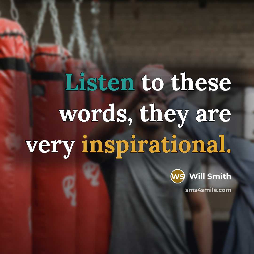“Listen to these words, they are very inspirational.” quote by Will Smith