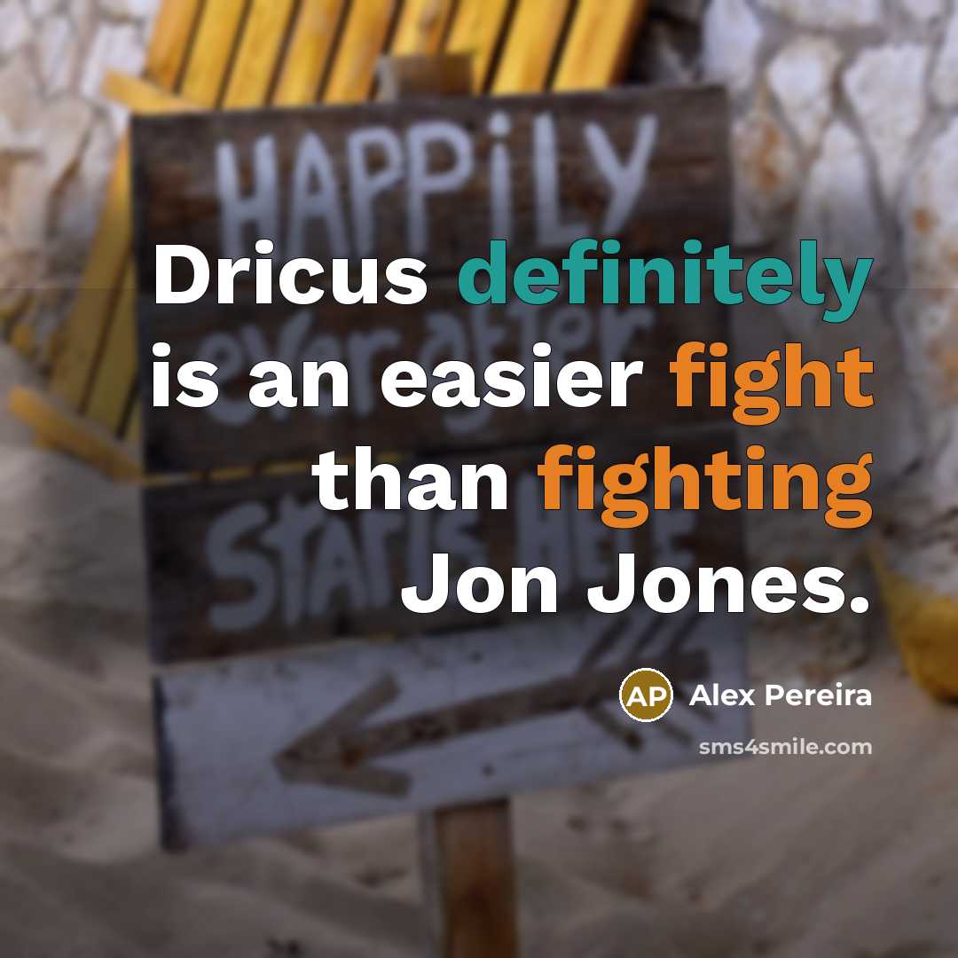 “Dricus definitely is an easier fight than fighting Jon Jones.” quote by Alex Pereira
