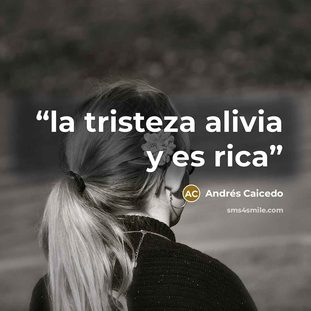 “la tristeza alivia y es rica” quote by Andrés Caicedo