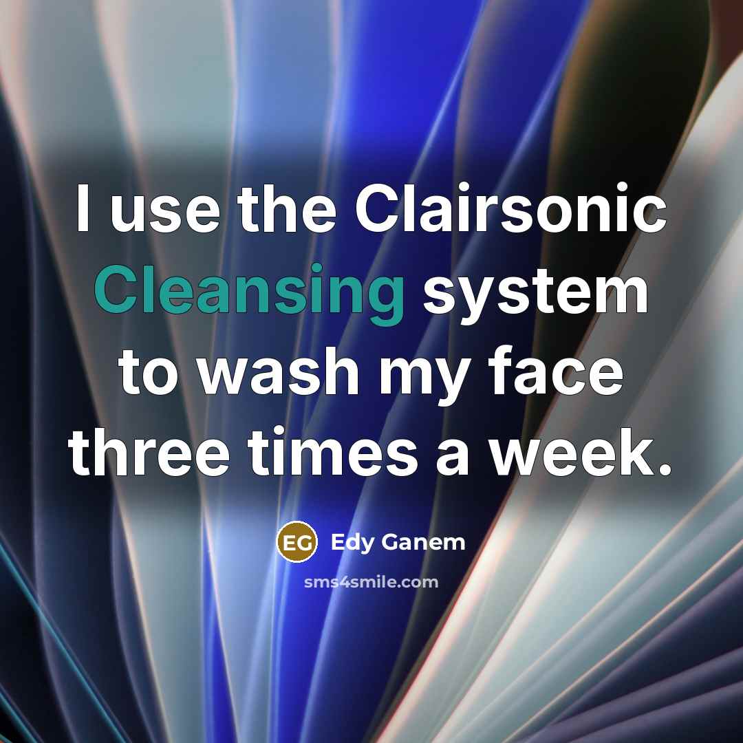 “I use the Clairsonic Cleansing system to wash my face three times a week.” quote by Edy Ganem