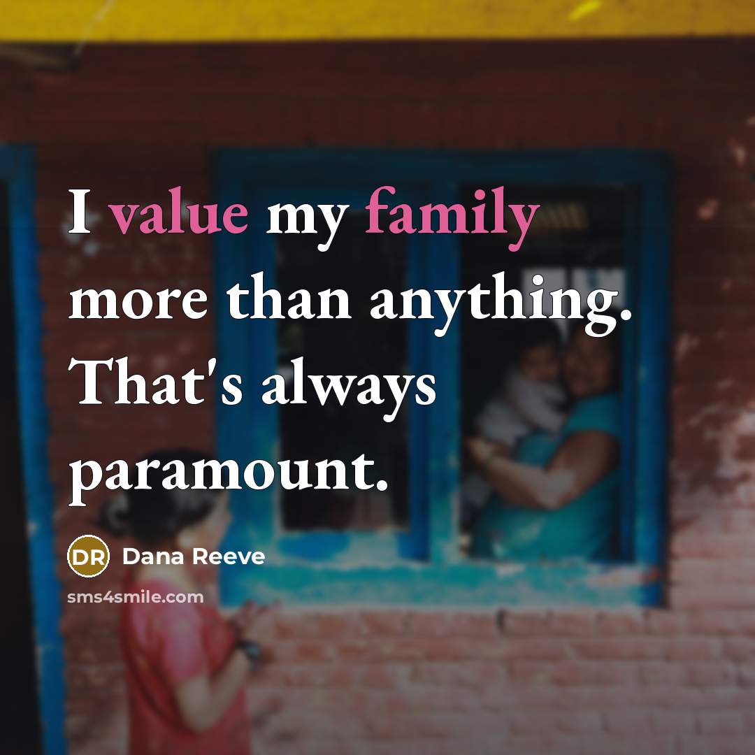 “I value my family more than anything. That's always paramount.” quote by Dana Reeve