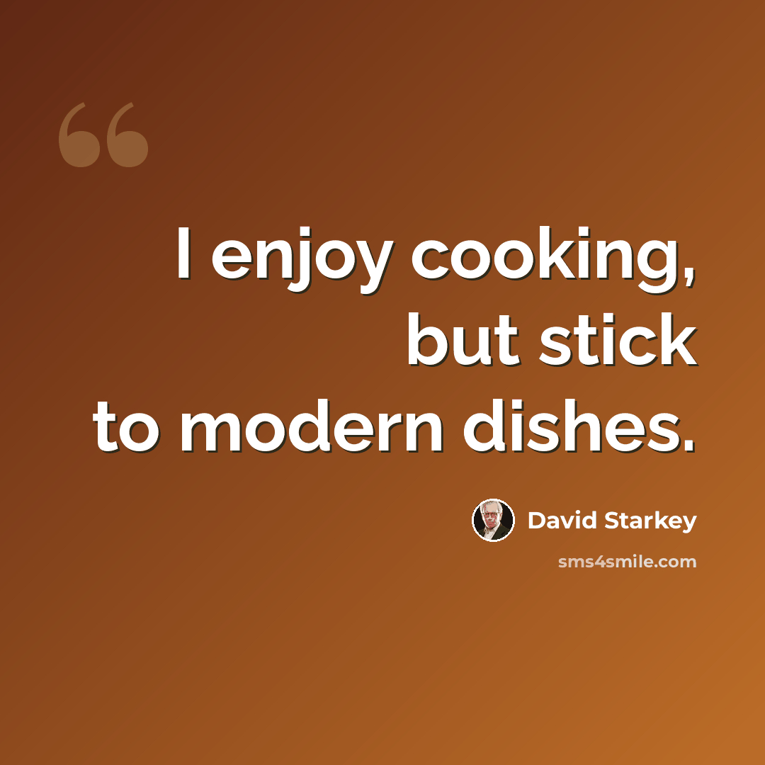 “I enjoy cooking, but stick to modern dishes.” quote by David Starkey