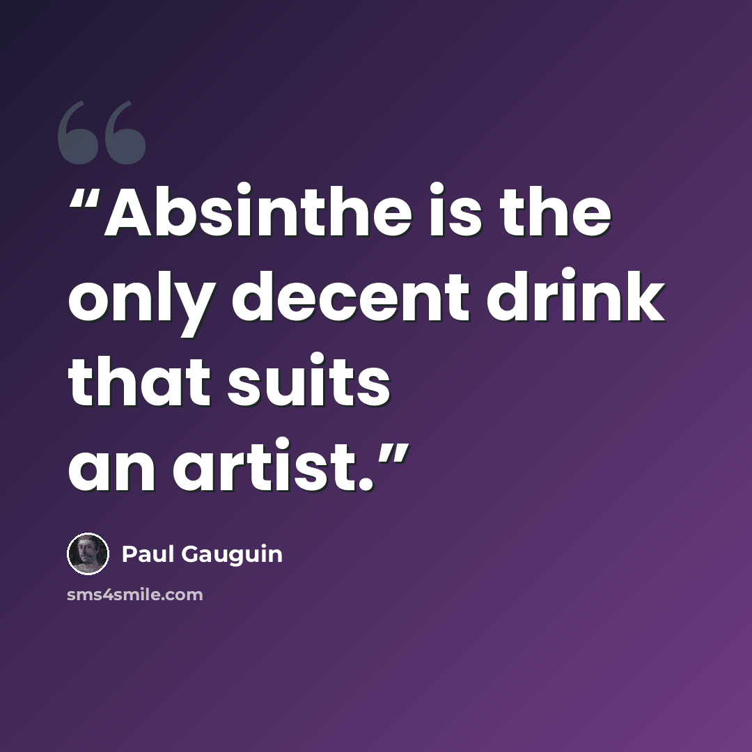 “Absinthe is the only decent drink that suits an artist.” quote by Paul Gauguin