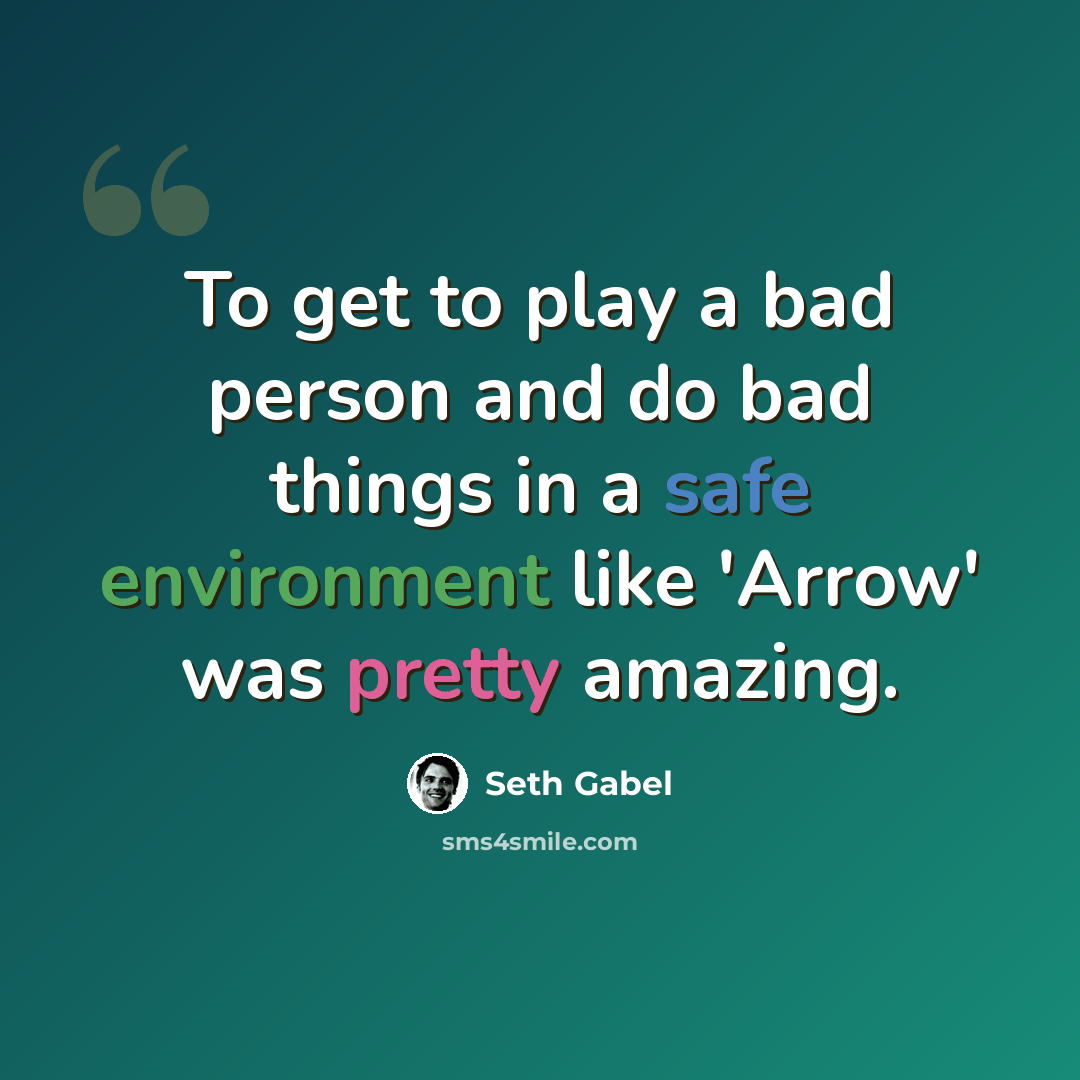 “To get to play a bad person and do bad things in a safe environment like 'Arrow' was pretty amazing.” quote by Seth Gabel