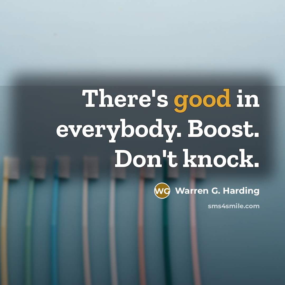 “There's good in everybody. Boost. Don't knock.” quote by Warren G. Harding