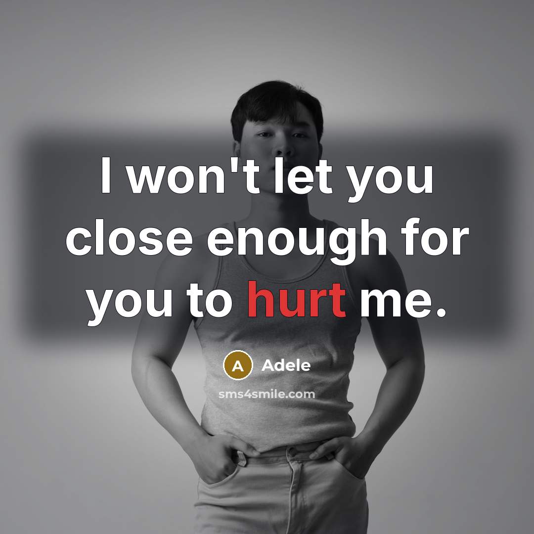 “I won't let you close enough for you to hurt me.” quote by Adele