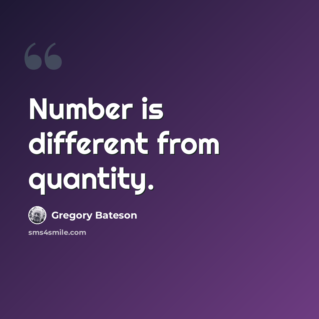 “Number is different from quantity.” quote by Gregory Bateson
