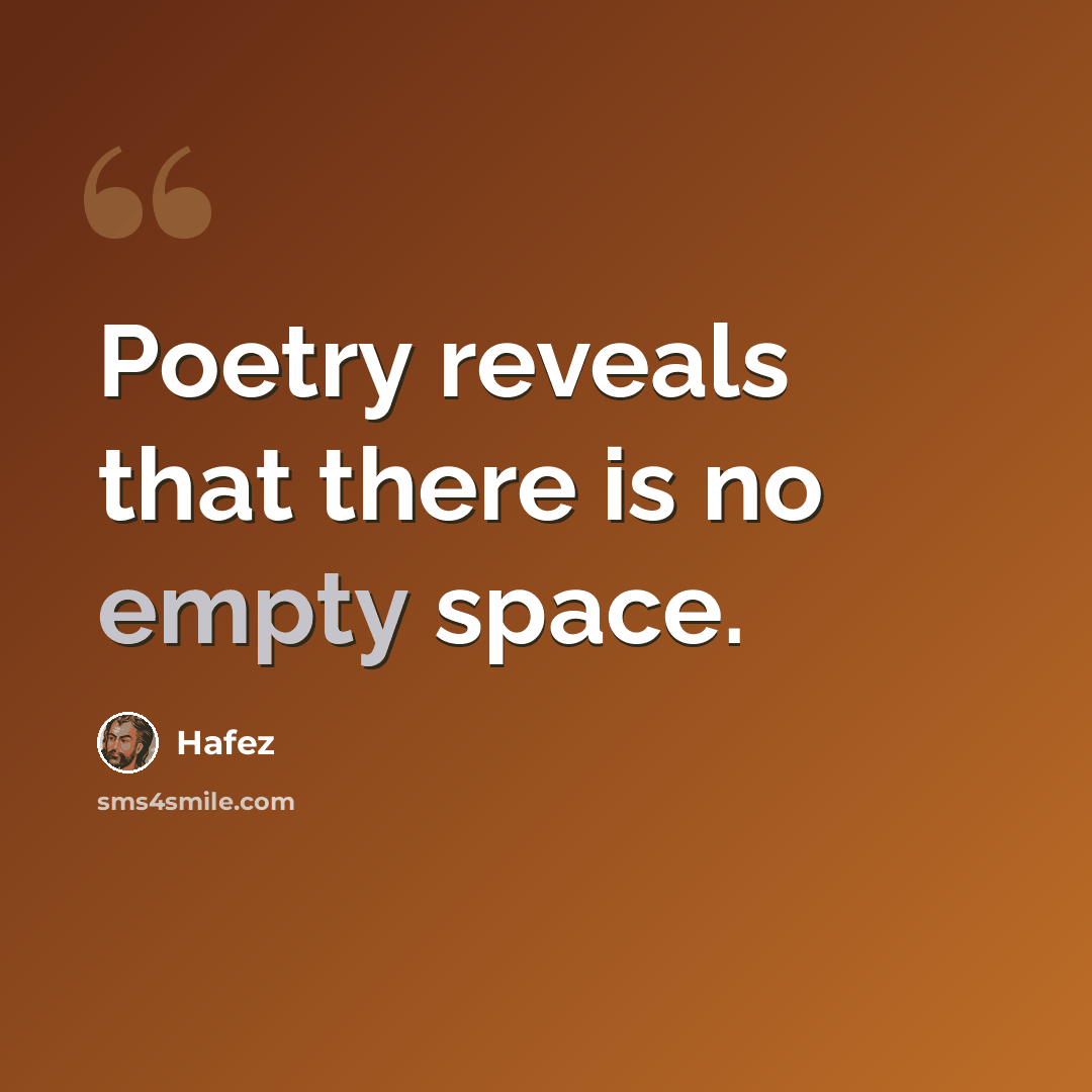 “Poetry reveals that there is no empty space.” quote by Hafez