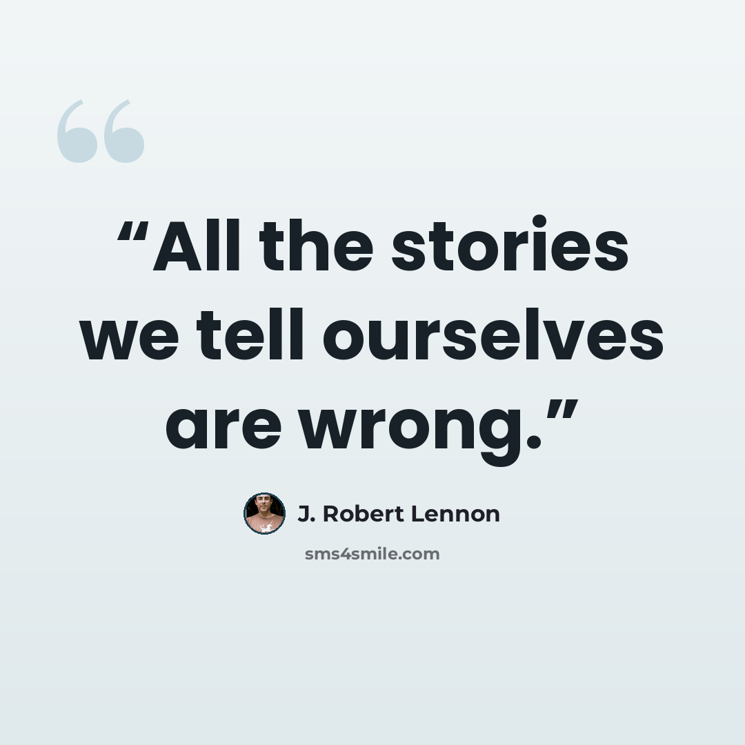 “All the stories we tell ourselves are wrong.” quote by J. Robert Lennon