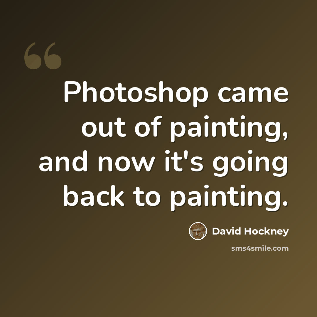 “Photoshop came out of painting, and now it's going back to painting.” quote by David Hockney