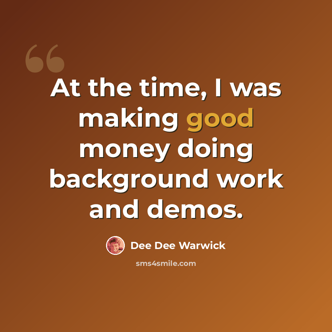 “At the time, I was making good money doing background work and demos.” quote by Dee Dee Warwick