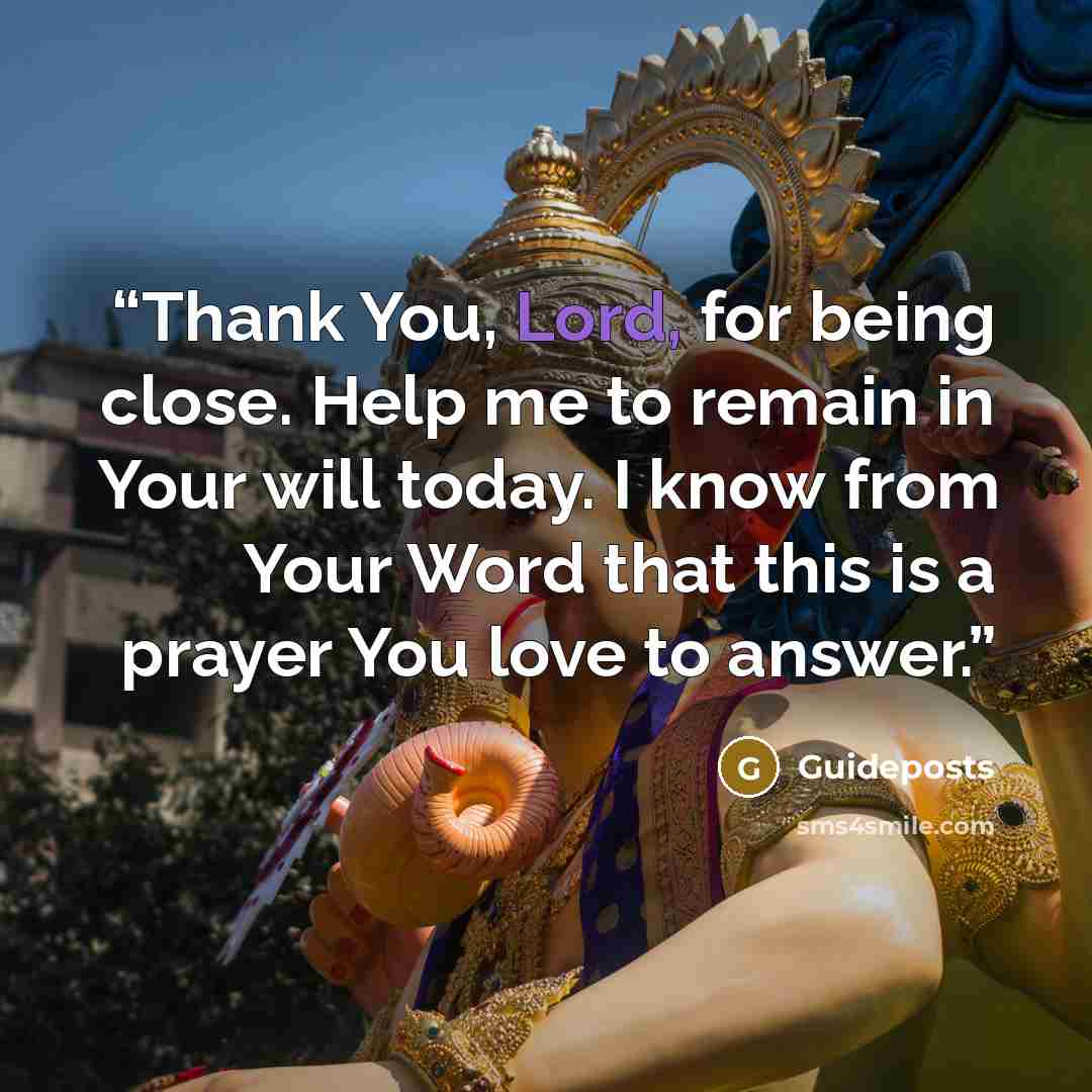 “Thank You, Lord, for being close. Help me to remain in Your will today. I know from Your Word that this is a prayer You love to answer.” quote by Guideposts