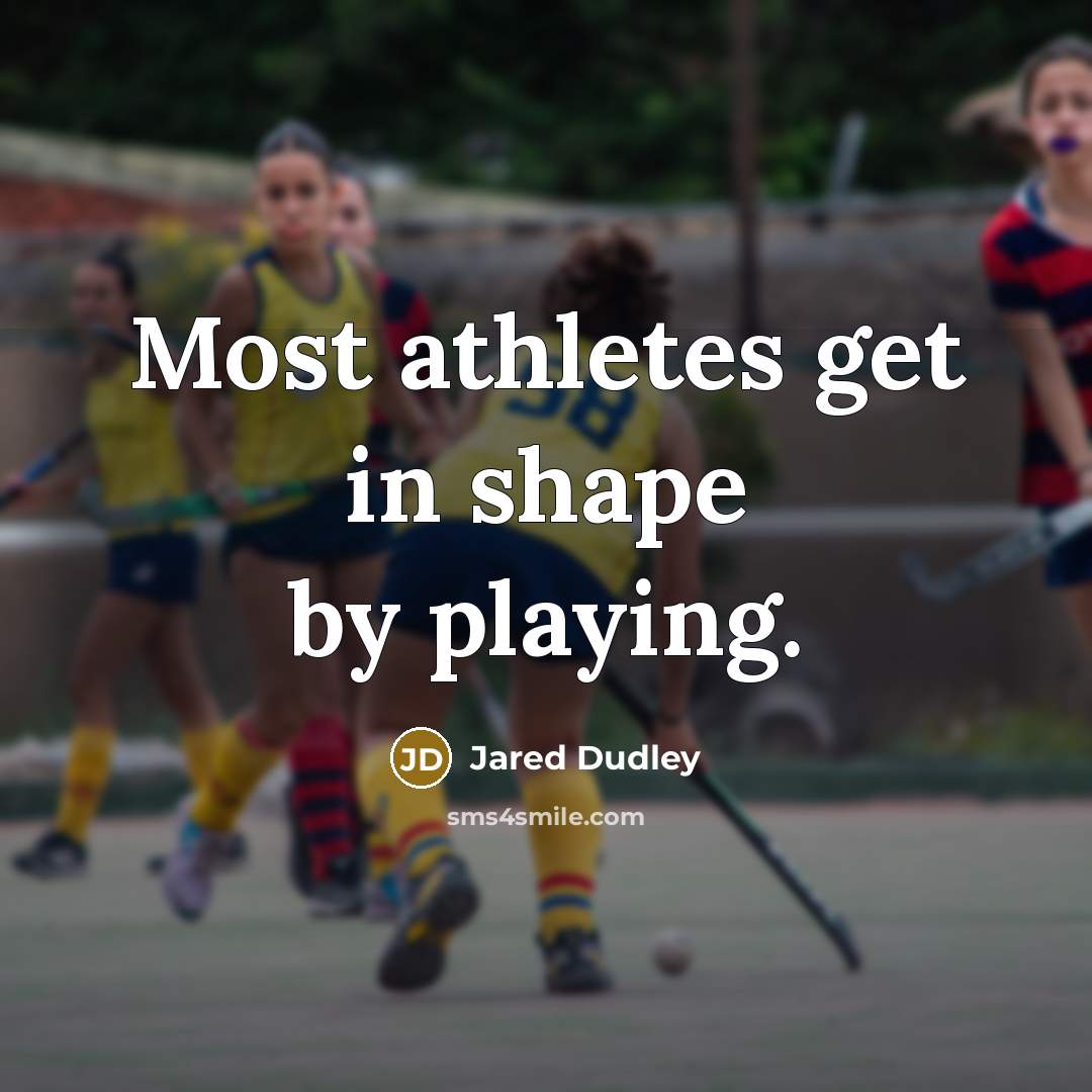 “Most athletes get in shape by playing.” quote by Jared Dudley