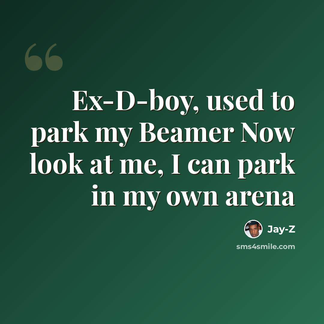 “Ex-D-boy, used to park my Beamer Now look at me, I can park in my own arena” quote by Jay-Z