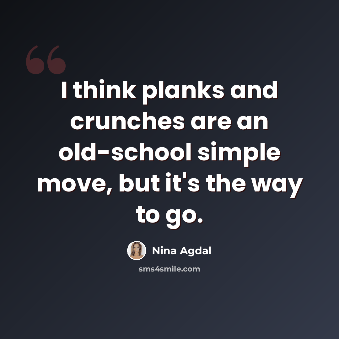 “I think planks and crunches are an old-school simple move, but it's the way to go.” quote by Nina Agdal