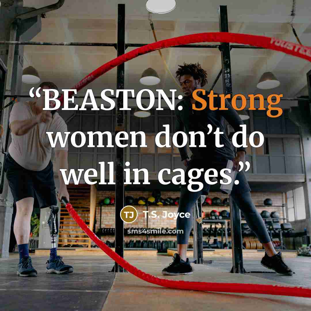 “BEASTON: Strong women don’t do well in cages.” quote by T.S. Joyce