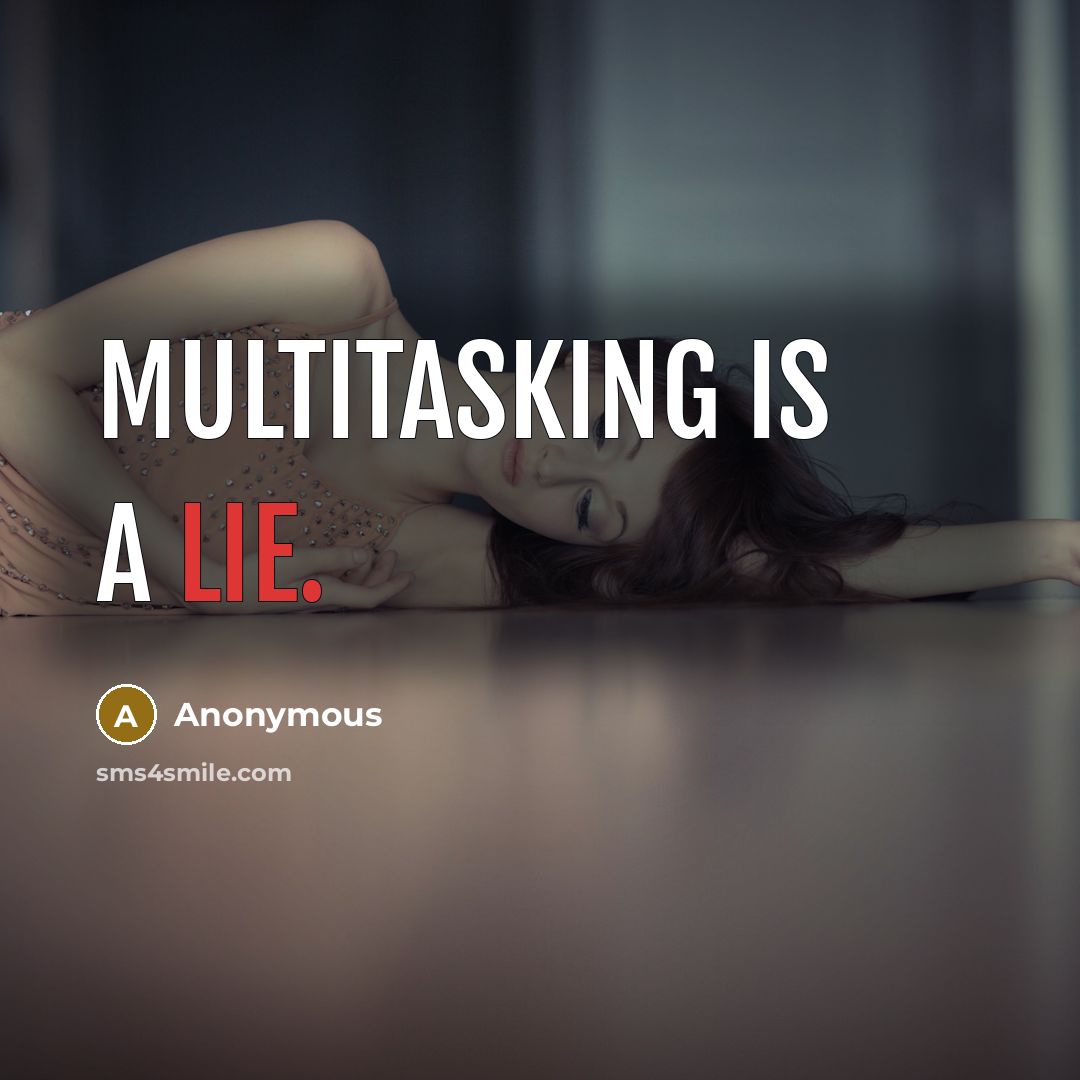 “Multitasking is a lie.” quote by Anonymous