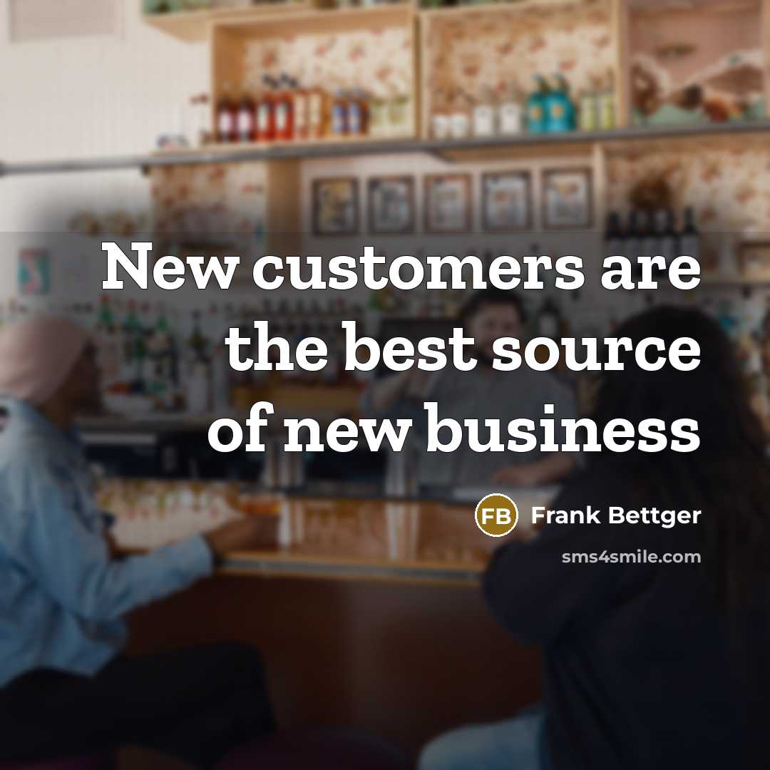 “New customers are the best source of new business” quote by Frank Bettger