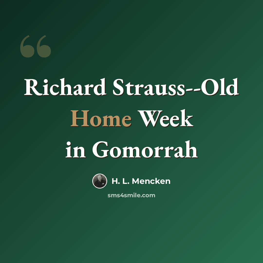 “Richard Strauss--Old Home Week in Gomorrah” quote by H. L. Mencken