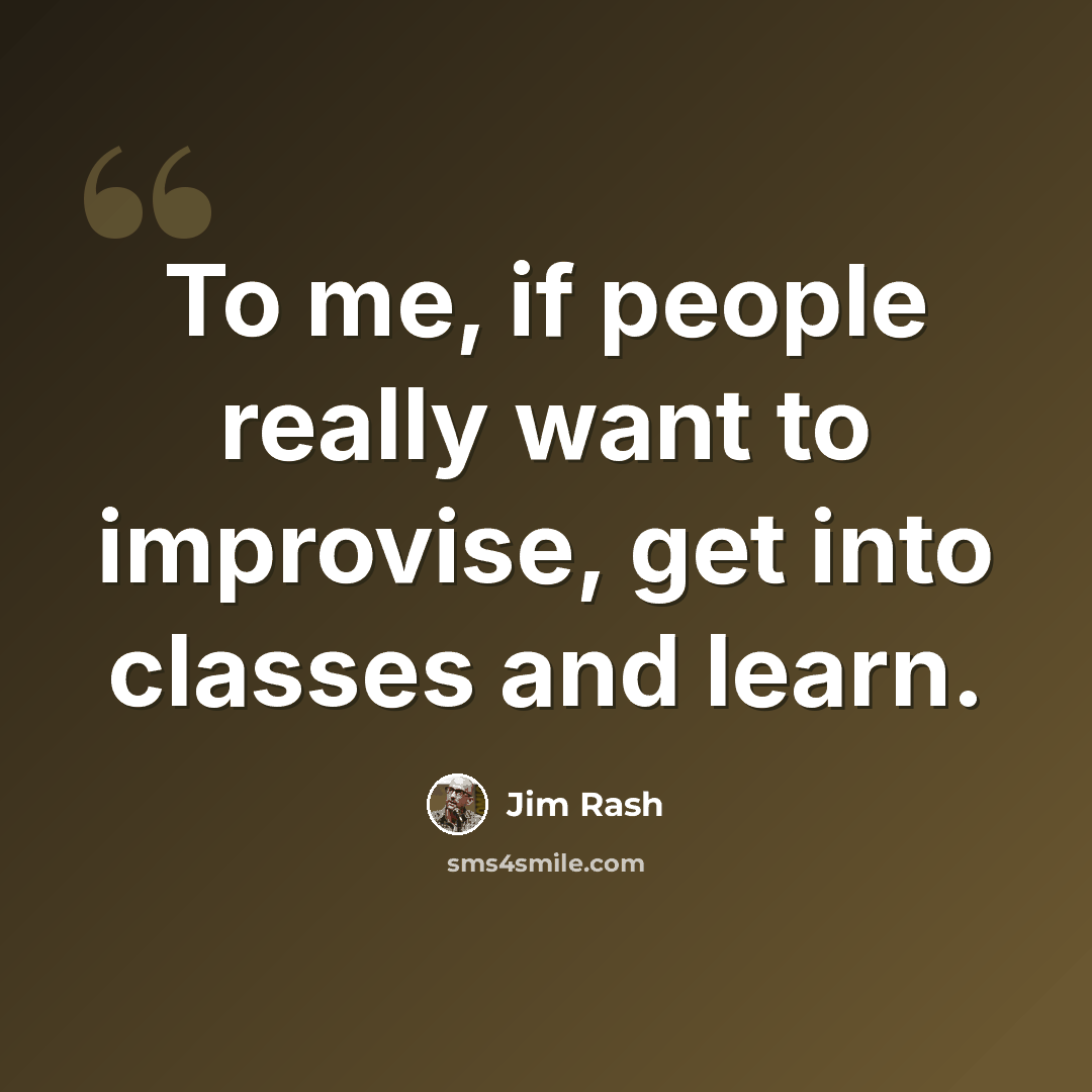 “To me, if people really want to improvise, get into classes and learn.” quote by Jim Rash