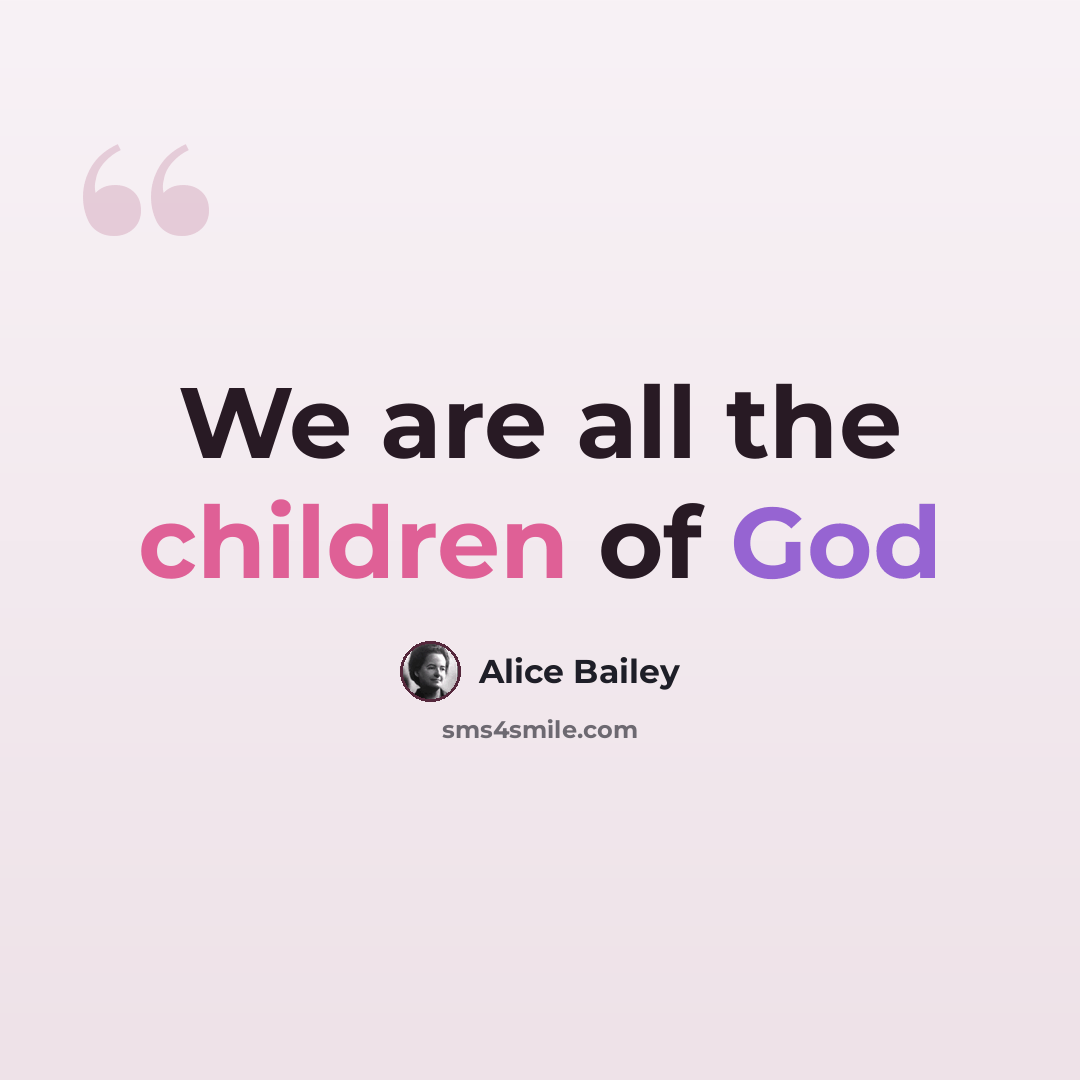 “We are all the children of God” quote by Alice Bailey