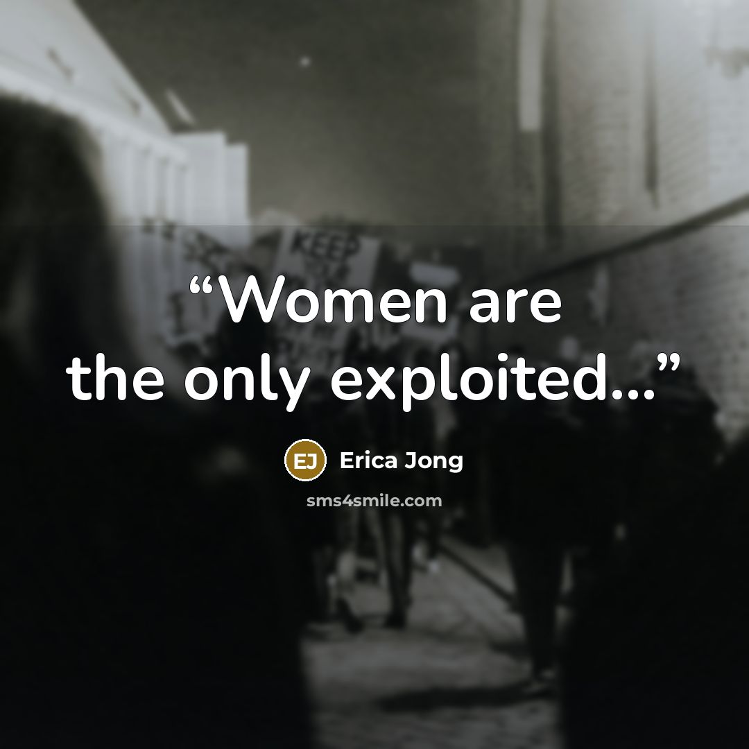 “Women are the only exploited…” quote by erica jong