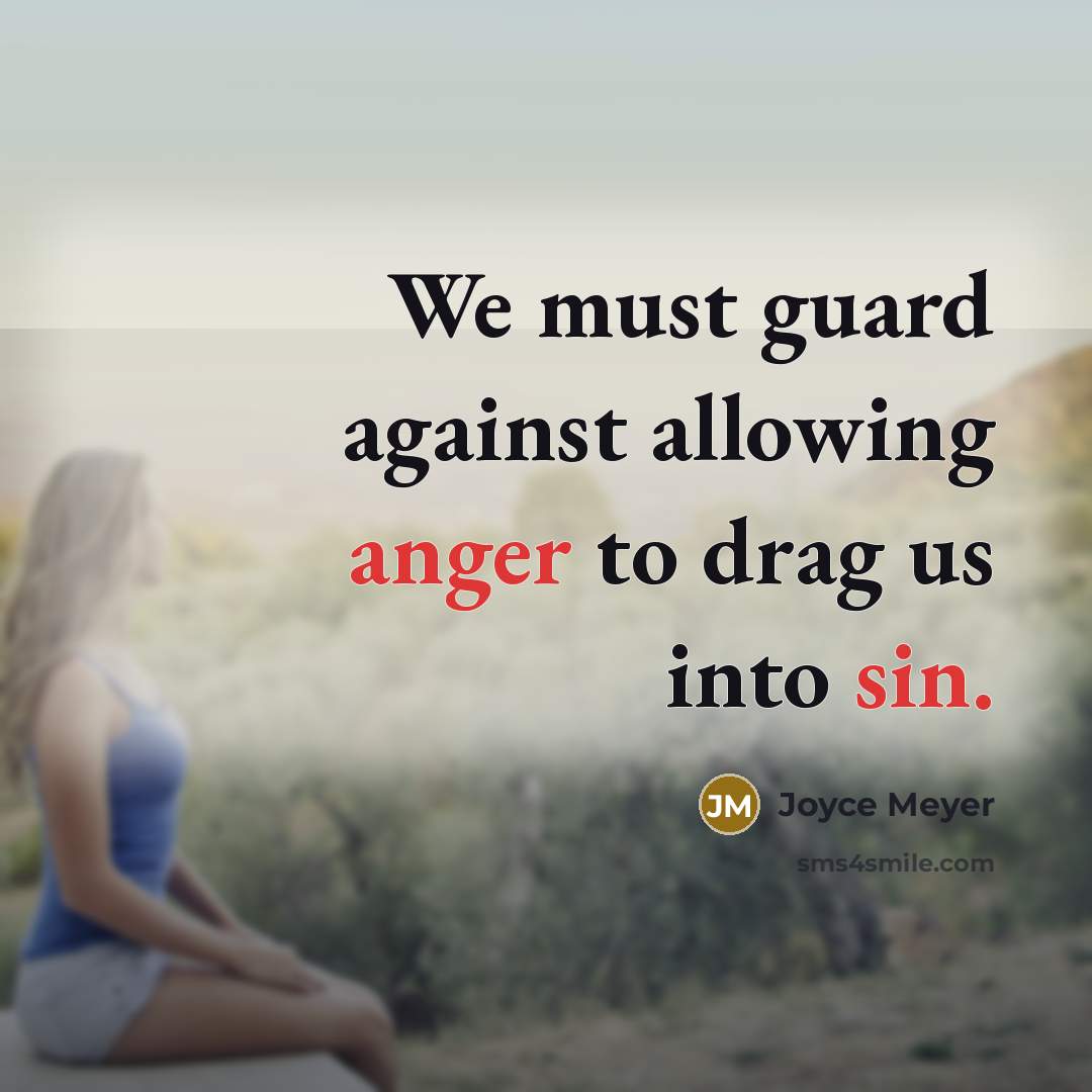 “We must guard against allowing anger to drag us into sin.” quote by Joyce Meyer