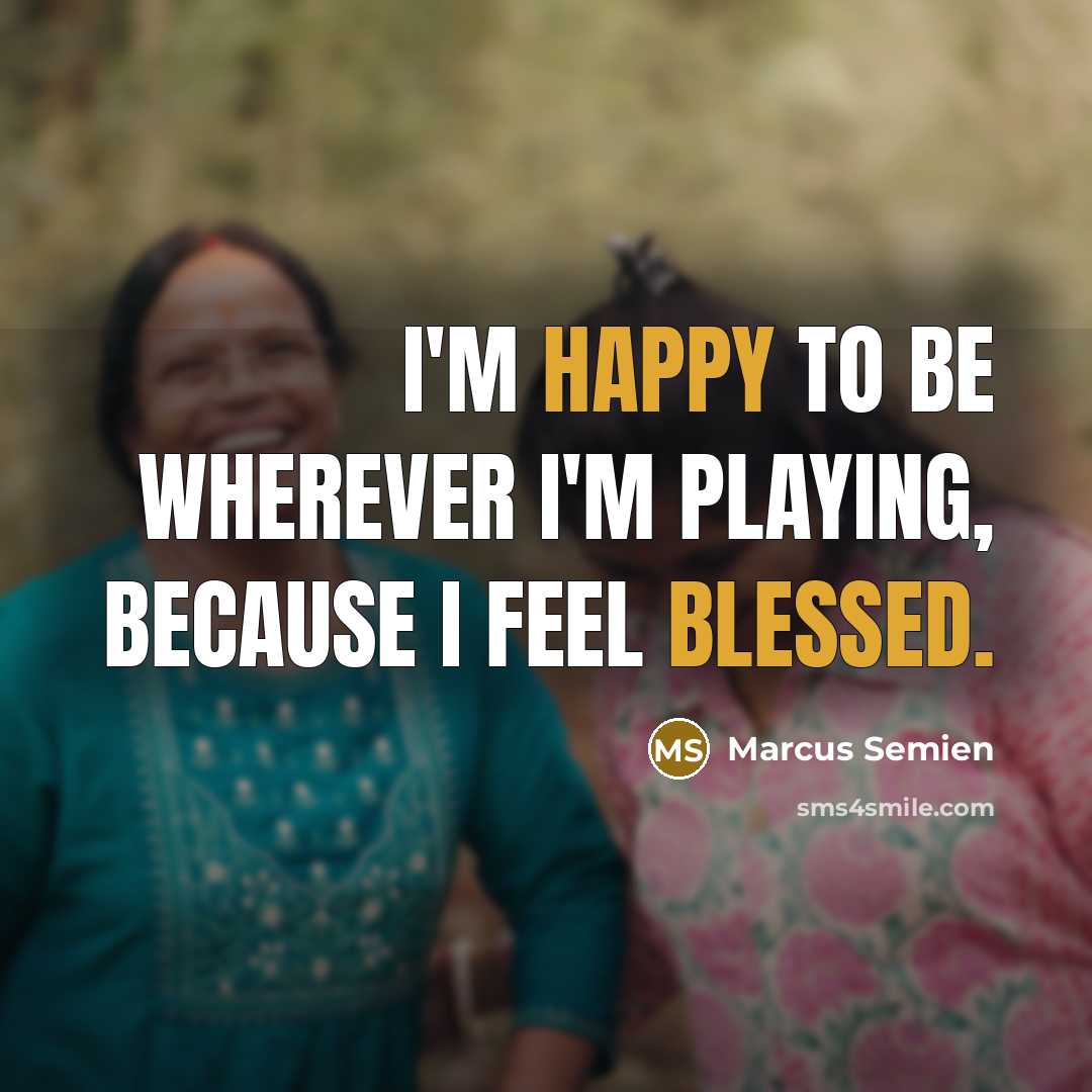 “I'm happy to be wherever I'm playing, because I feel blessed.” quote by Marcus Semien