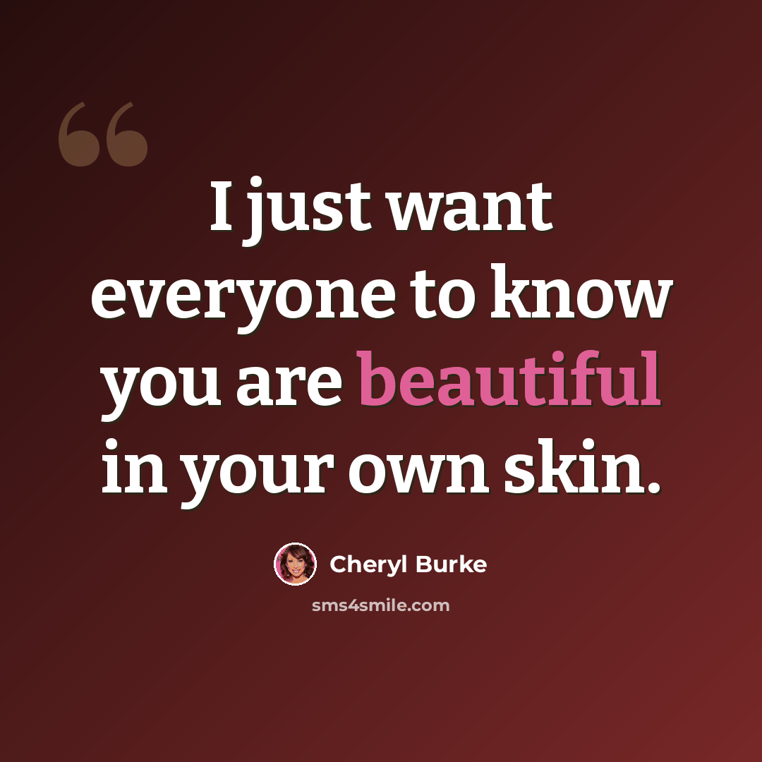 “I just want everyone to know you are beautiful in your own skin.” quote by Cheryl Burke