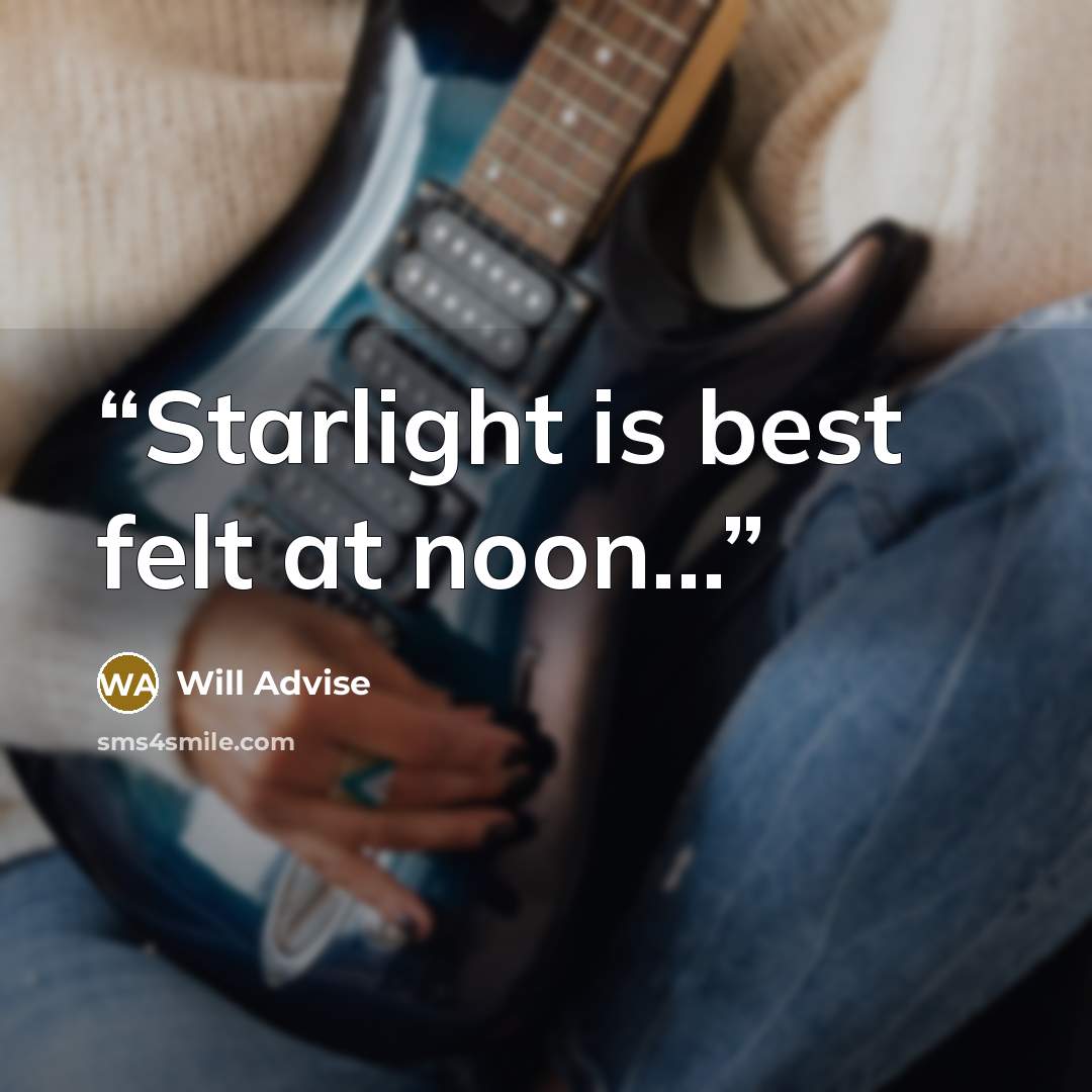 “Starlight is best felt at noon...” quote by Will Advise