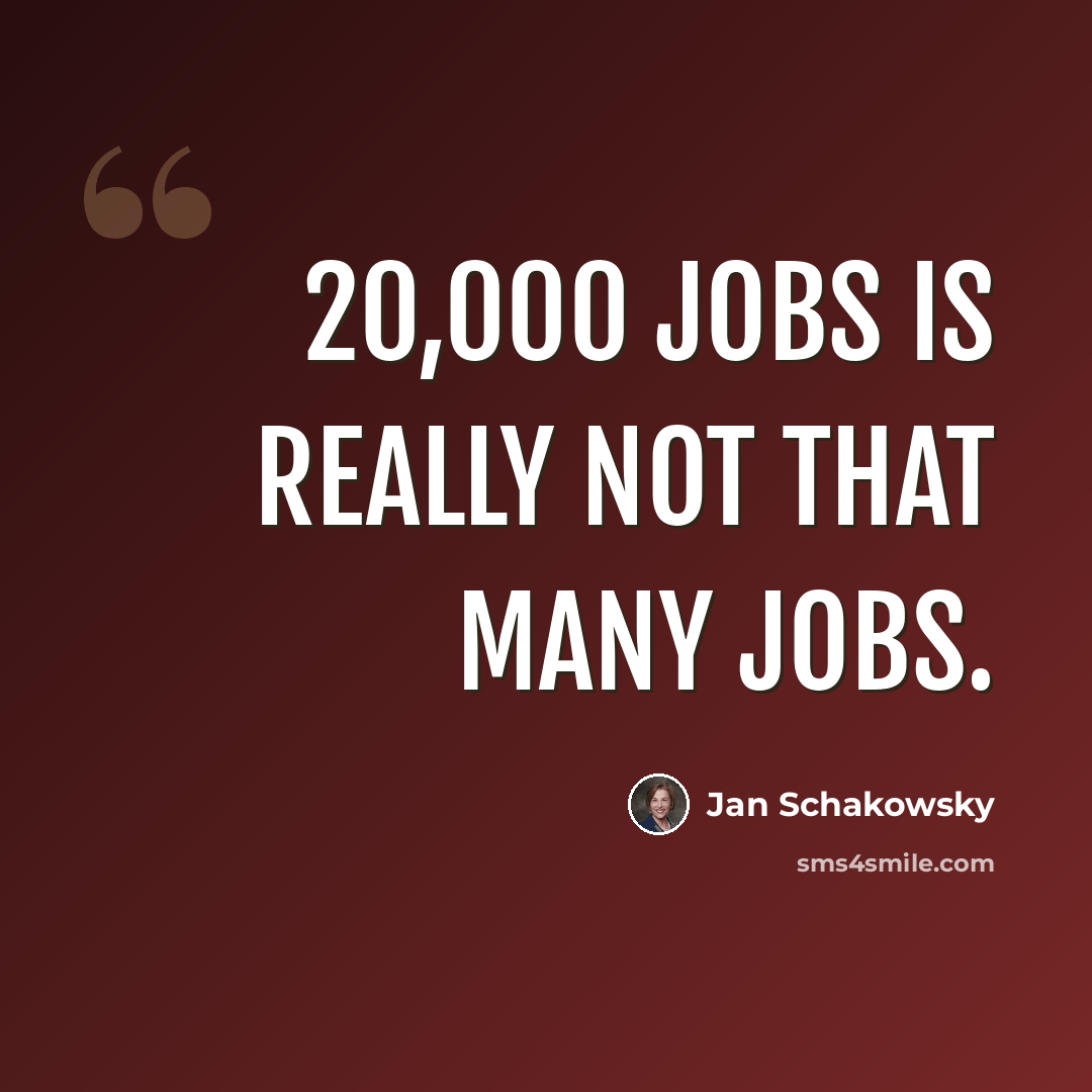 “20,000 jobs is really not that many jobs.” quote by Jan Schakowsky