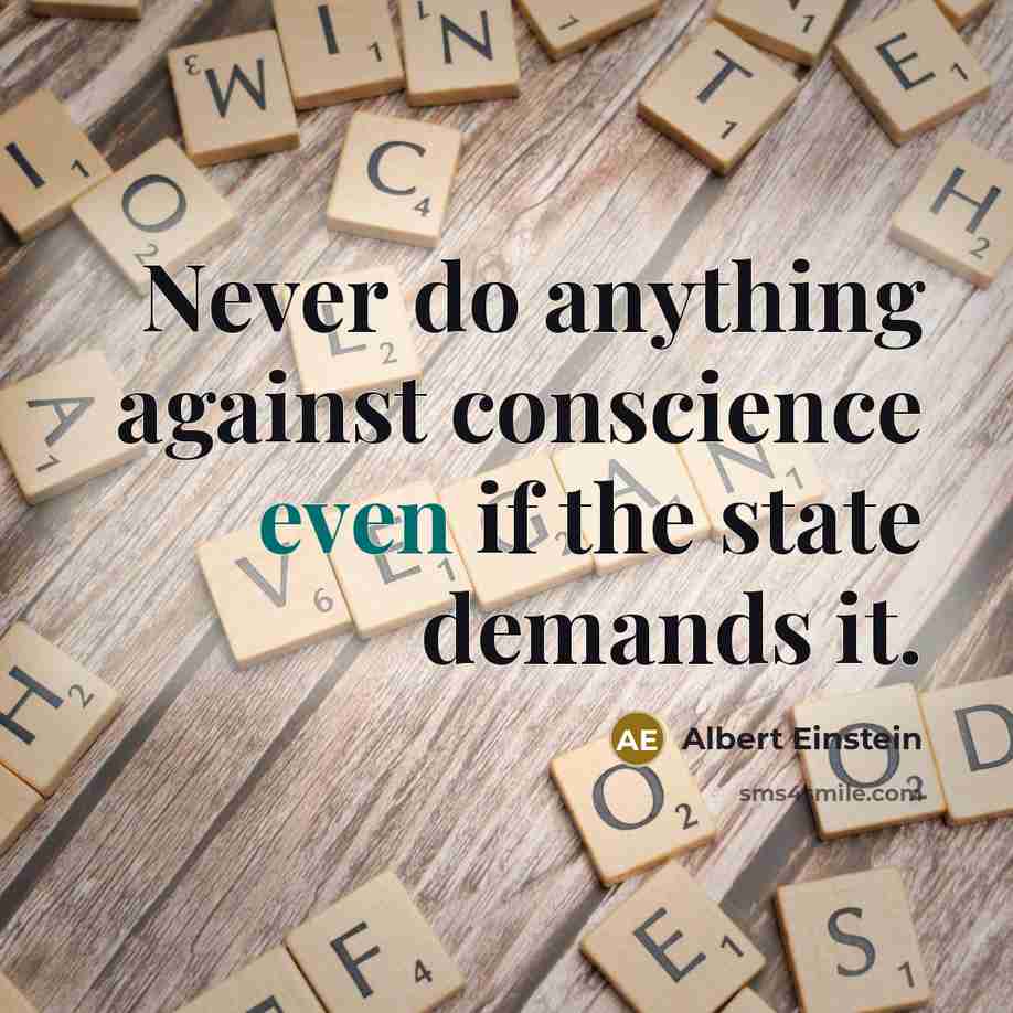 “Never do anything against conscience even if the state demands it.” quote by Albert Einstein