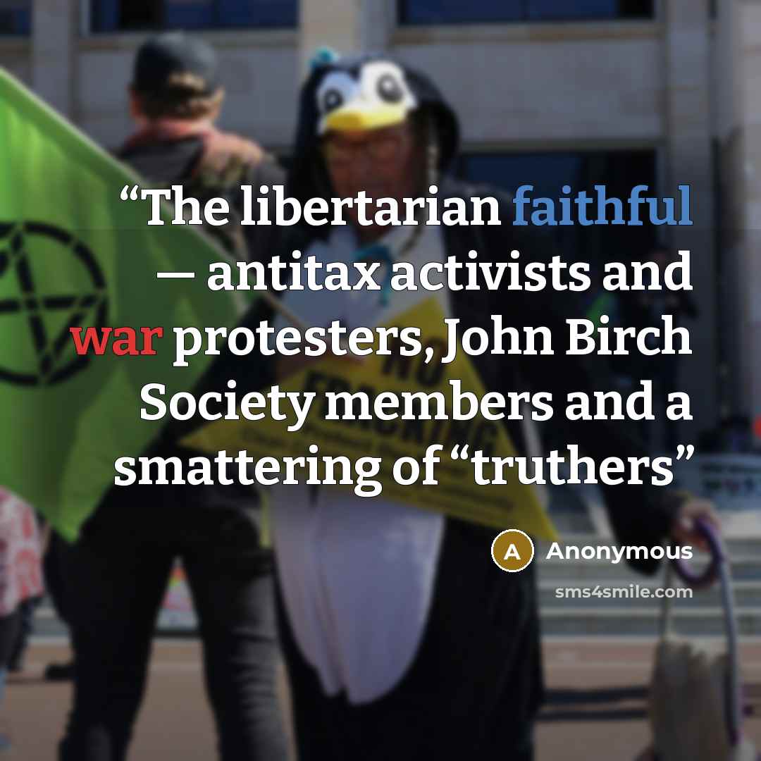 “The libertarian faithful — antitax activists and war protesters, John Birch Society members and a smattering of “truthers” quote by Anonymous