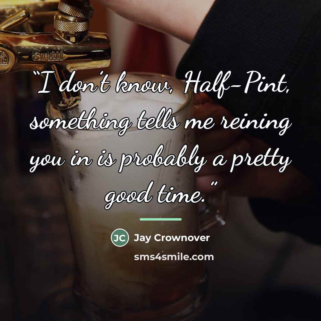 “I don’t know, Half-Pint, something tells me reining you in is probably a pretty good time.” quote by Jay Crownover