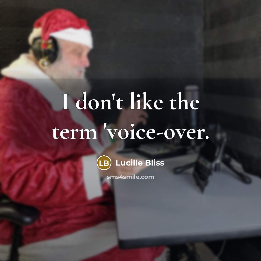 “I don't like the term 'voice-over.” quote by Lucille Bliss