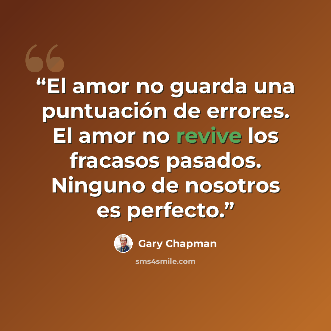 “El amor no guarda una puntuación de errores. El amor no revive los fracasos pasados. Ninguno de nosotros es perfecto.” quote by Gary Chapman